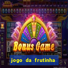 jogo da frutinha que paga dinheiro